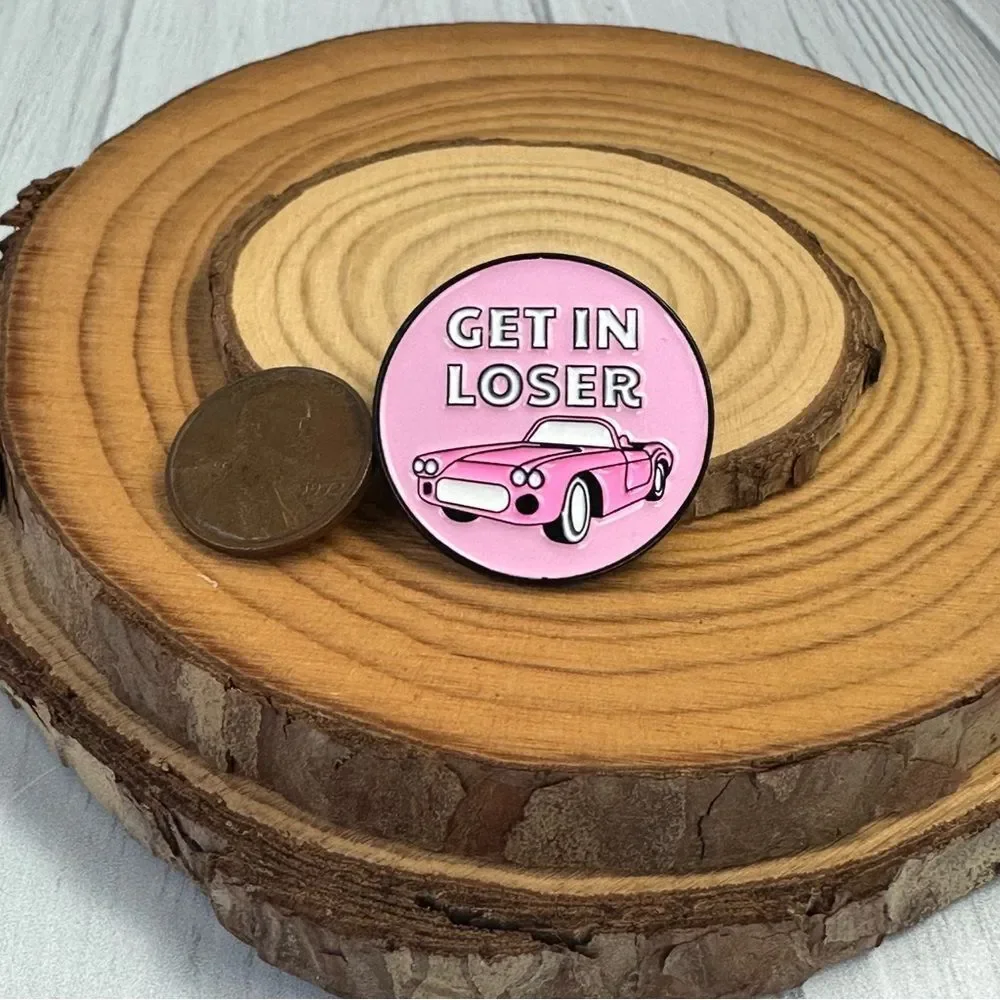 Get In Loser Mean Girls Enamel Pin/ Brooch Lapel